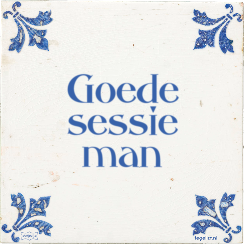 Goede sessie man - Online tegeltjes bakken
