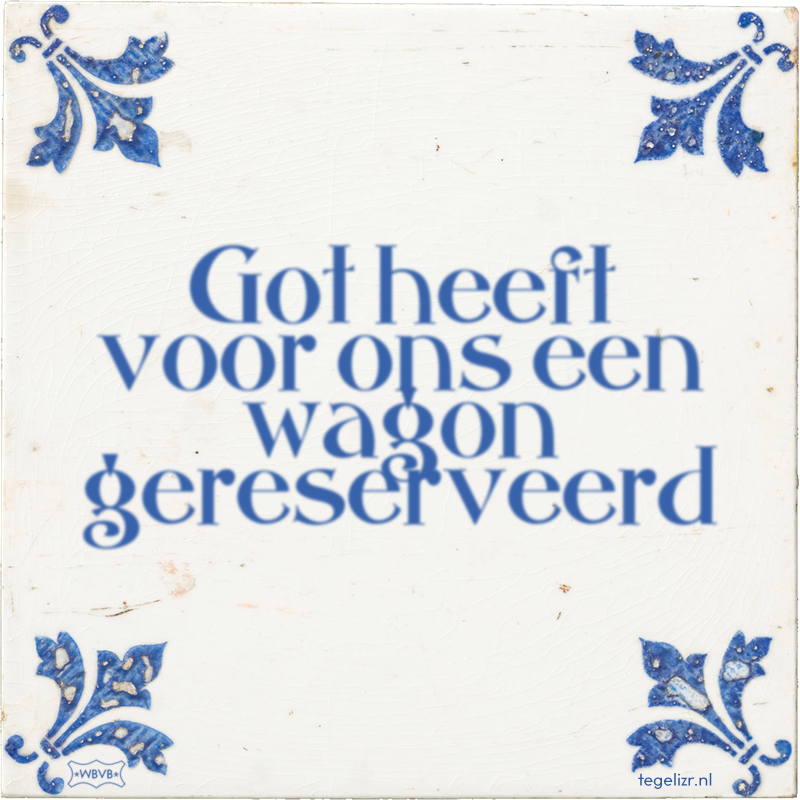 Got heeft voor ons een wagon gereserveerd - Online tegeltjes bakken