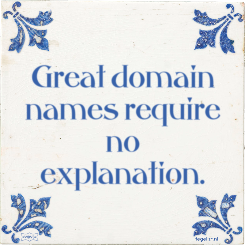 Great domain names require no explanation. - Online tegeltjes bakken