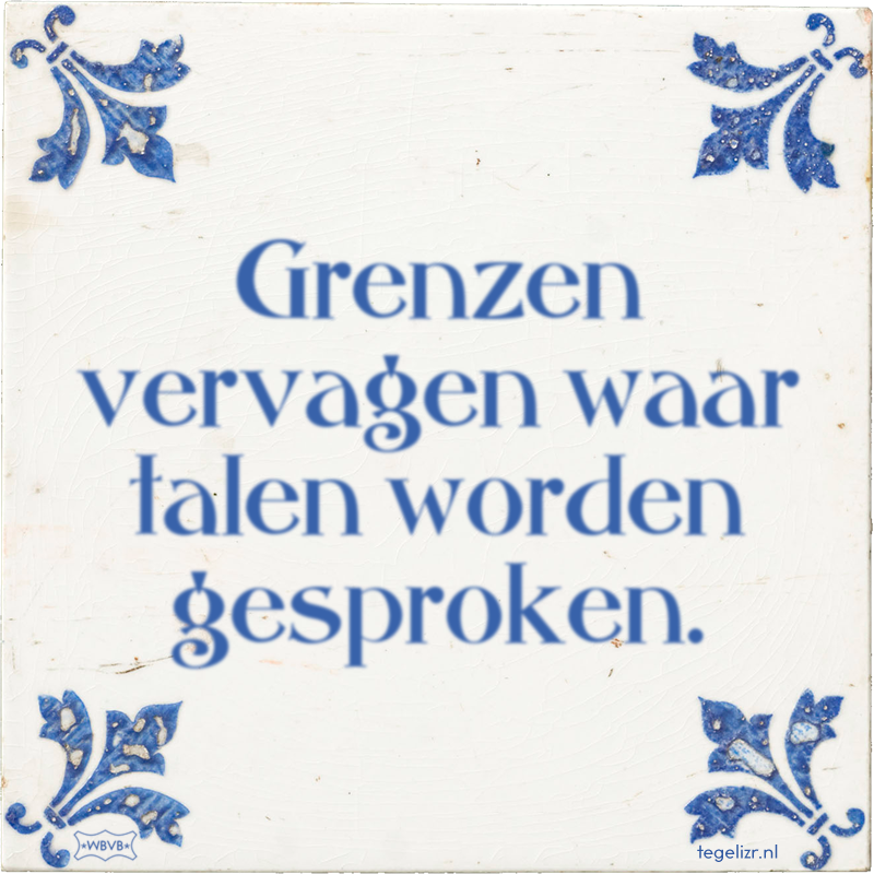 Grenzen vervagen waar talen worden gesproken. - Online tegeltjes bakken