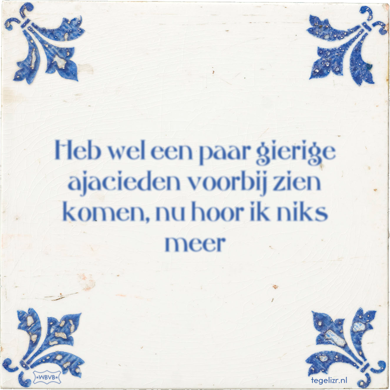 Heb wel een paar gierige ajacieden voorbij zien komen, nu hoor ik niks meer - Online tegeltjes bakken