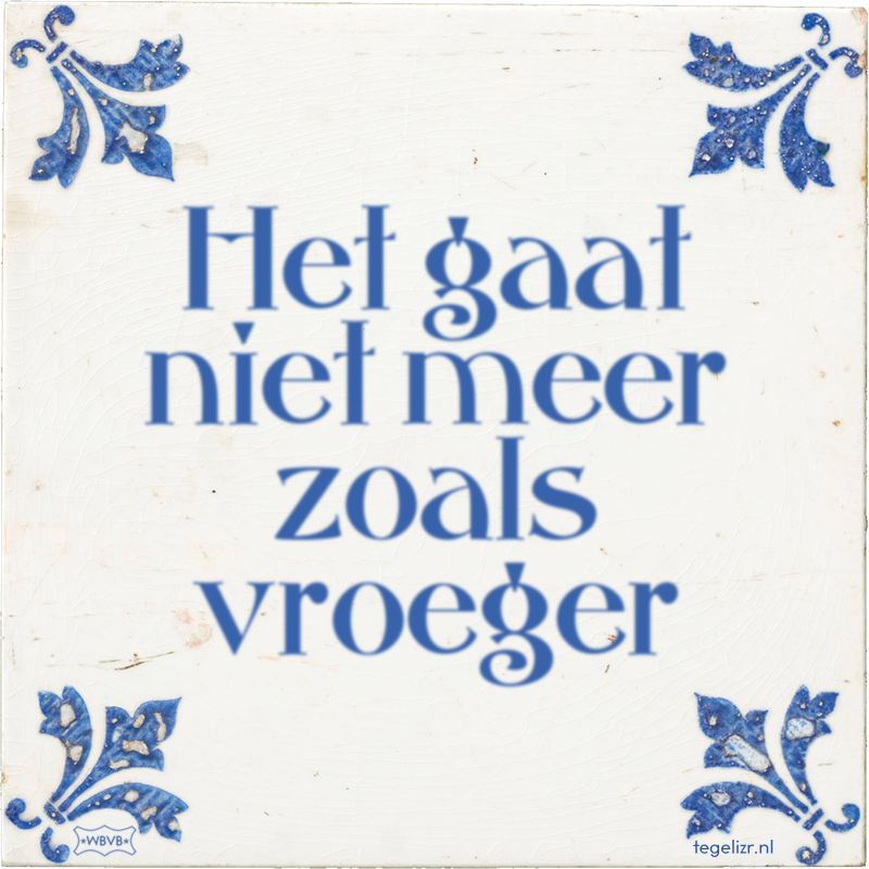 Het gaat niet meer zoals vroeger - Online tegeltjes bakken