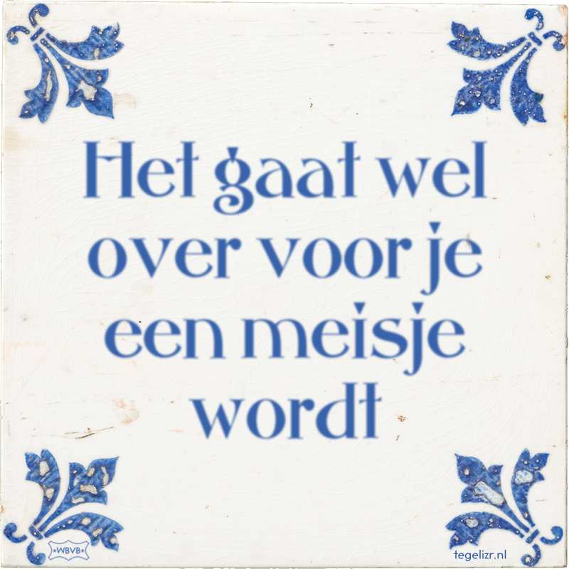 Het gaat wel over voor je een meisje wordt - Online tegeltjes bakken