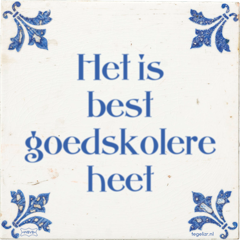 Het is best goedskolere heet - Online tegeltjes bakken