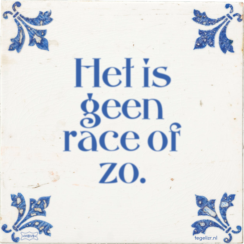 Het is geen race of zo. - Online tegeltjes bakken