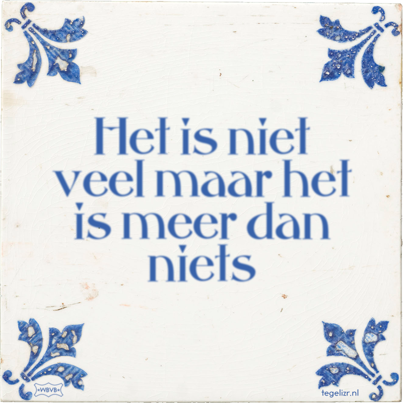 Het is niet veel maar het is meer dan niets - Online tegeltjes bakken