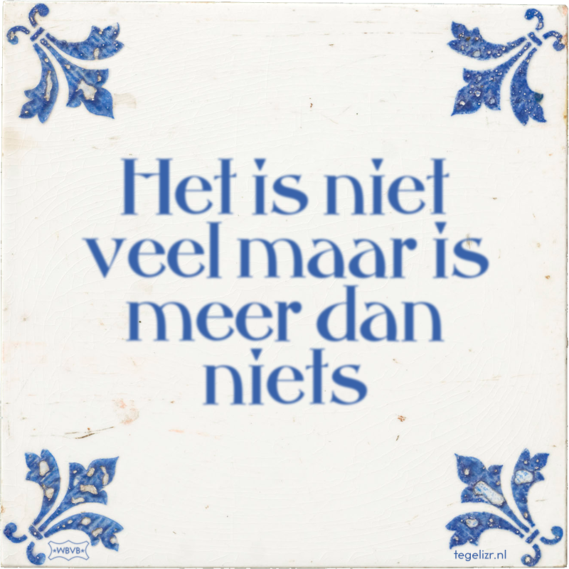 Het is niet veel maar is meer dan niets - Online tegeltjes bakken