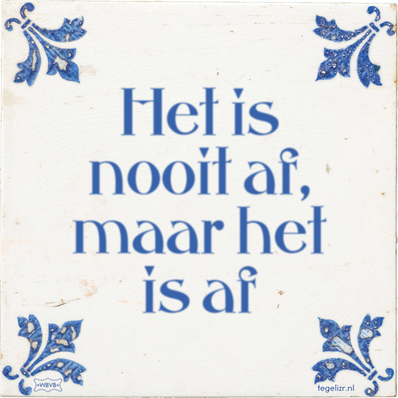Het is nooit af, maar het is af - Online tegeltjes bakken