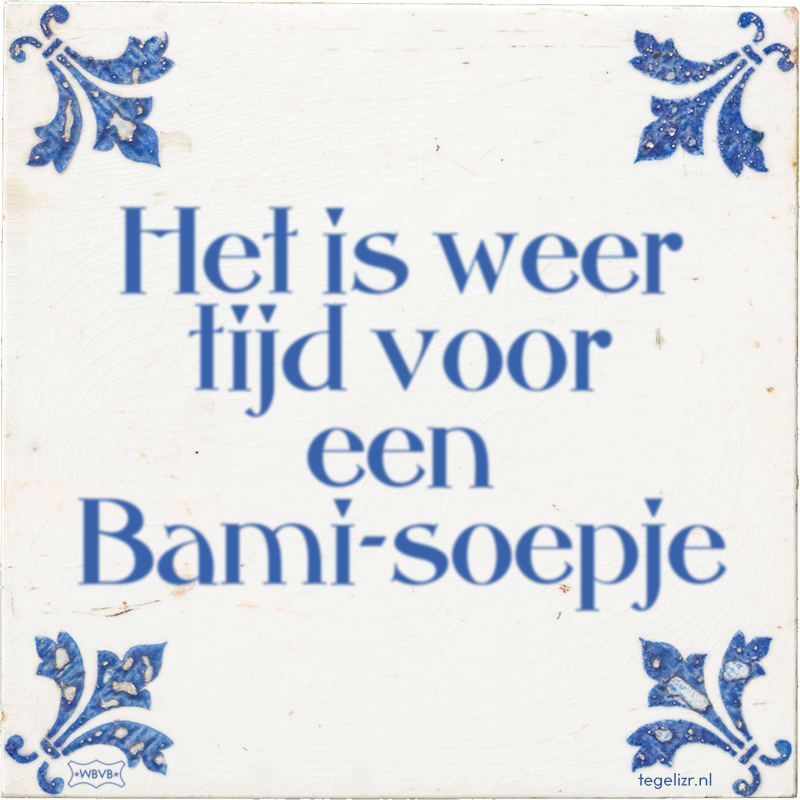 Het is weer tijd voor een Bami-soepje - Online tegeltjes bakken