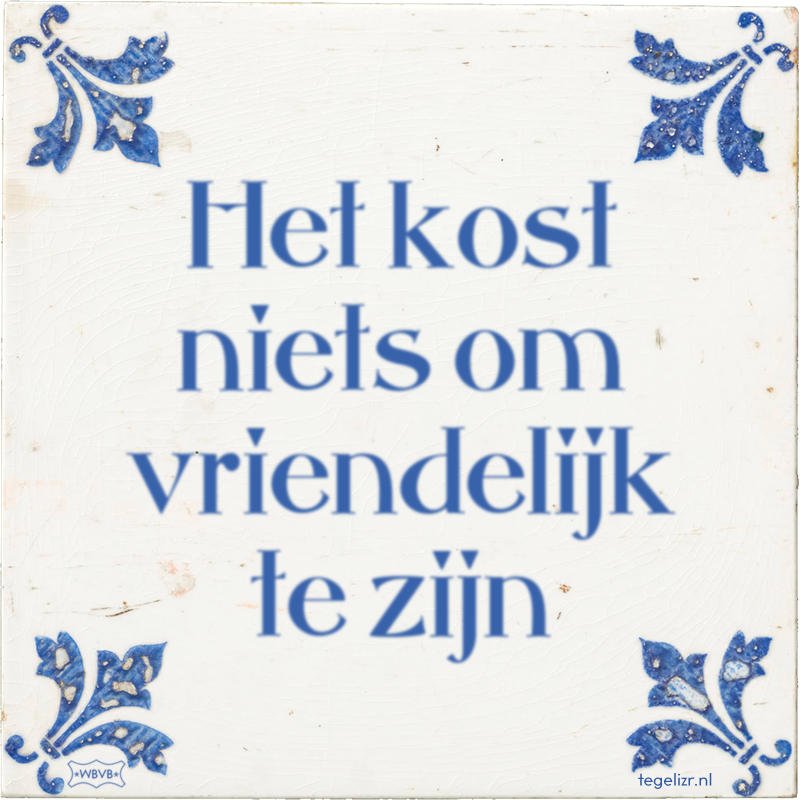 Het kost niets om vriendelijk te zijn - Online tegeltjes bakken