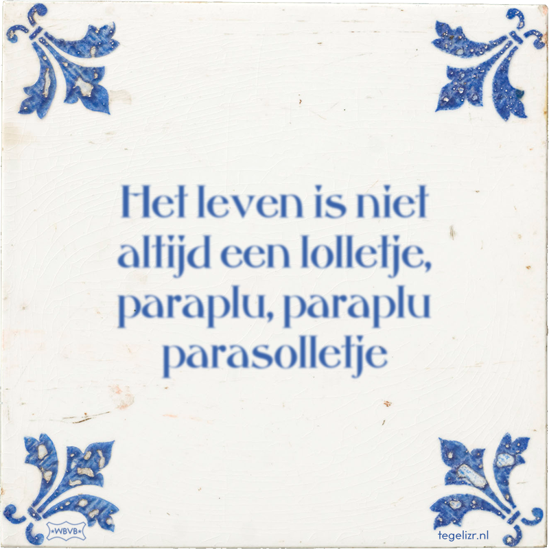 Het leven is niet altijd een lolletje, paraplu, paraplu parasolletje - Online tegeltjes bakken