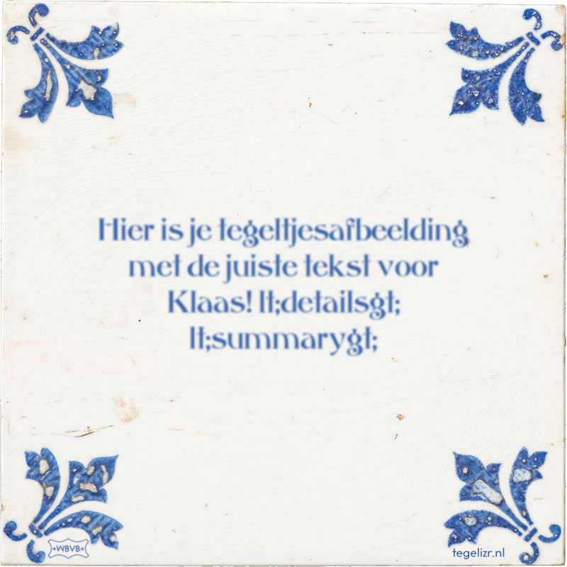 Hier is je tegeltjesafbeelding met de juiste tekst voor Klaas! lt;detailsgt; lt;summarygt; - Online tegeltjes bakken