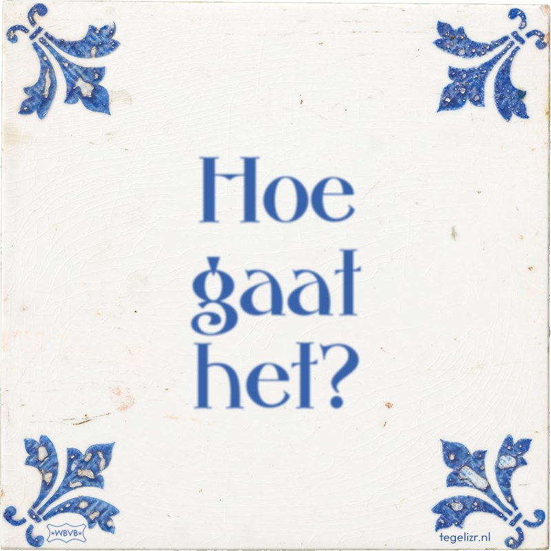 Hoe gaat het? - Online tegeltjes bakken