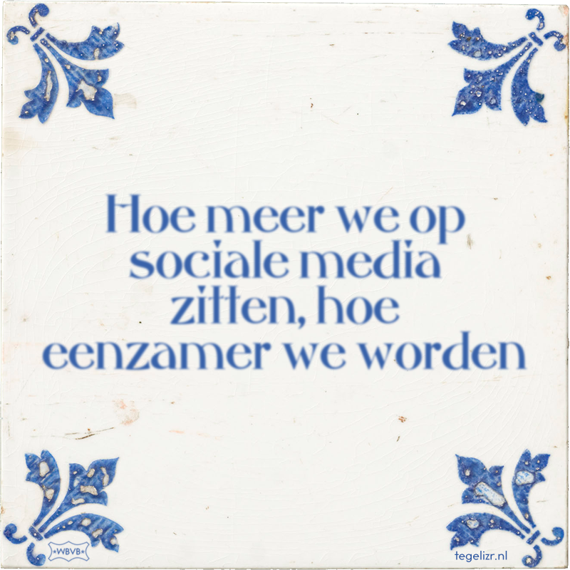 Hoe meer we op sociale media zitten, hoe eenzamer we worden - Online tegeltjes bakken