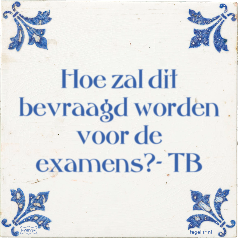 Hoe zal dit bevraagd worden voor de examens?- TB - Online tegeltjes bakken