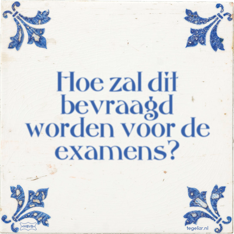 Hoe zal dit bevraagd worden voor de examens? - Online tegeltjes bakken