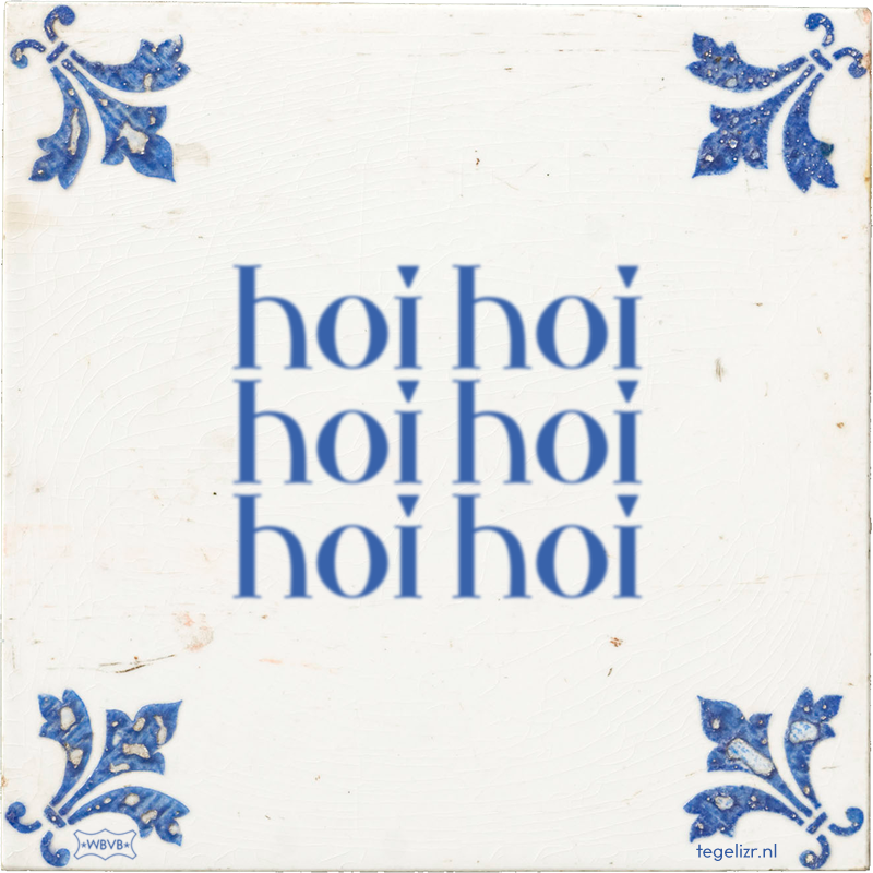 hoi hoi hoi hoi hoi hoi - Online tegeltjes bakken