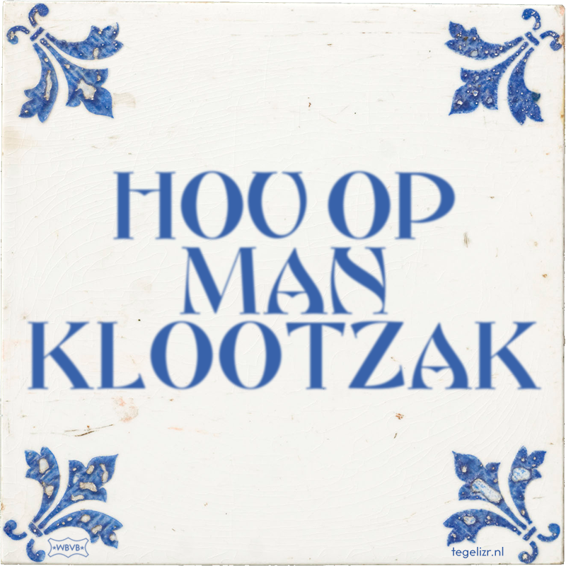 HOU OP MAN KLOOTZAK - Online tegeltjes bakken