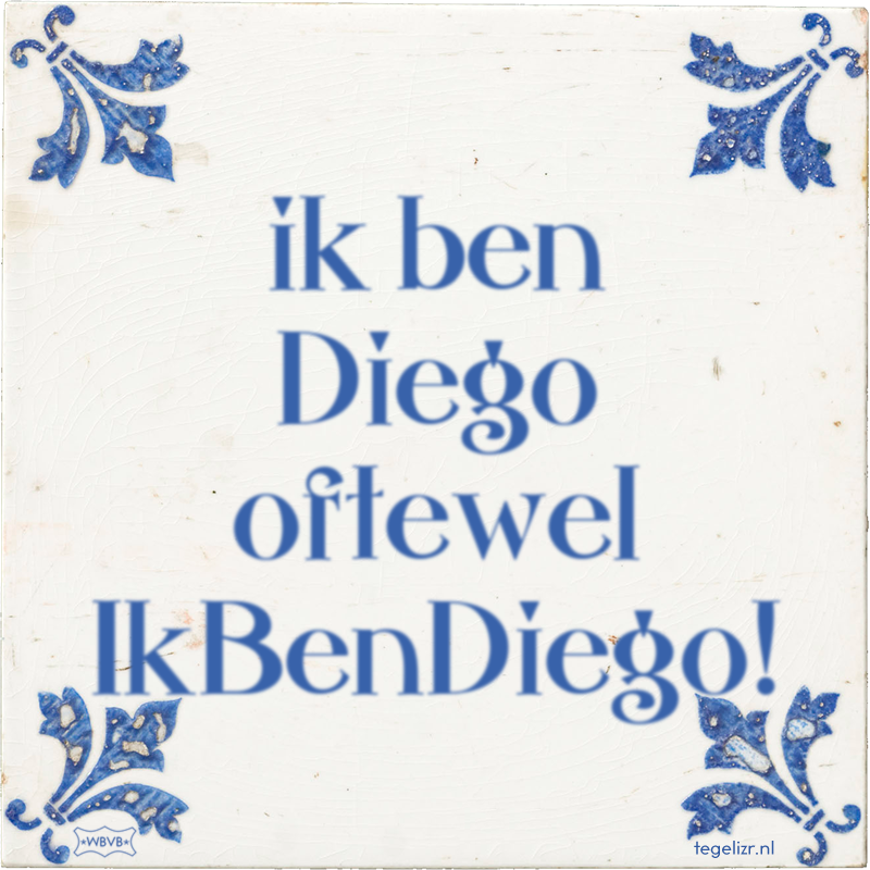 ik ben Diego oftewel IkBenDiego! - Online tegeltjes bakken
