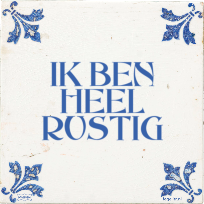 IK BEN HEEL RUSTIG - Online tegeltjes bakken