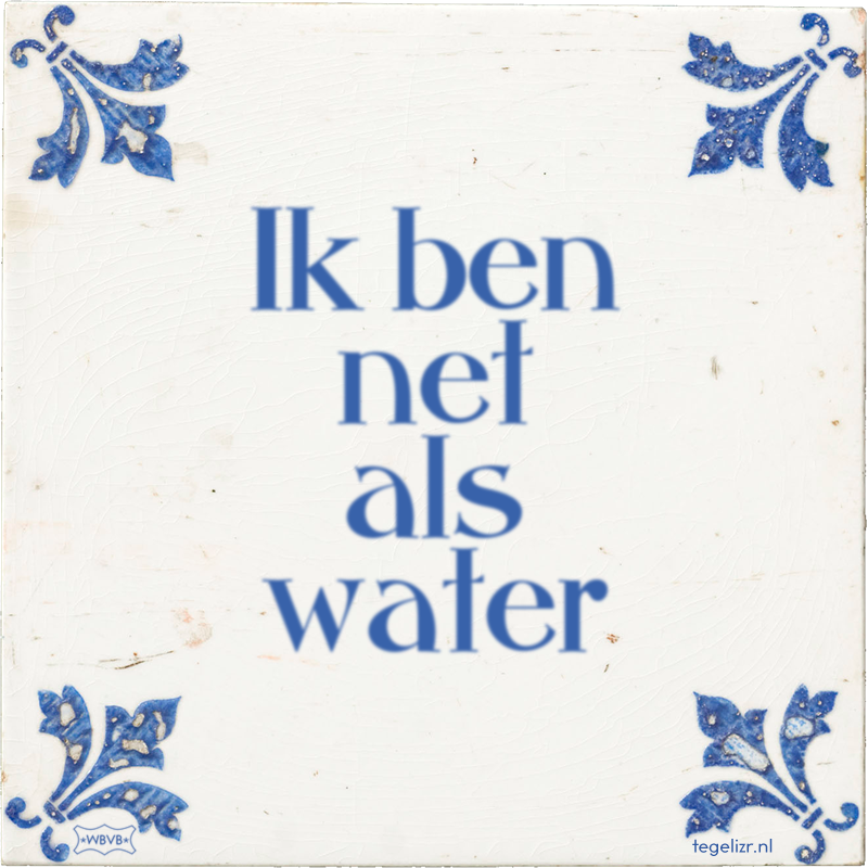 Ik ben net als water - Online tegeltjes bakken