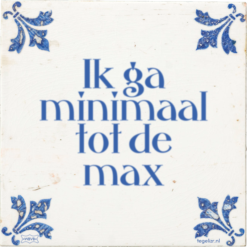 Ik ga minimaal tot de max - Online tegeltjes bakken