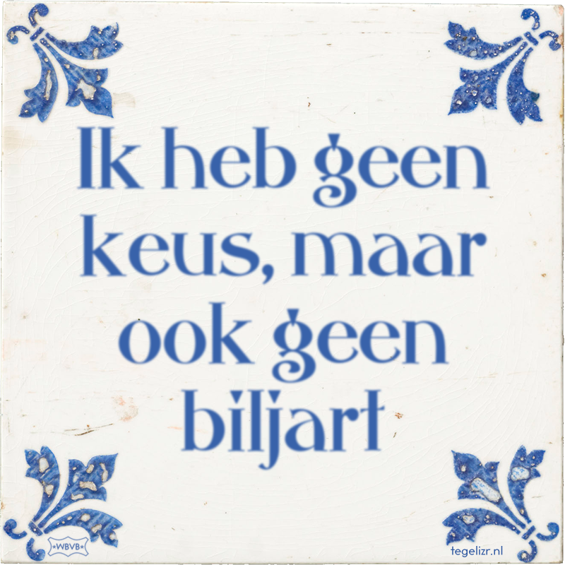 Ik heb geen keus, maar ook geen biljart - Online tegeltjes bakken