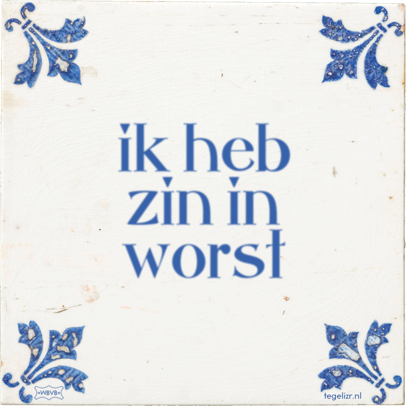 ik heb zin in worst - Online tegeltjes bakken