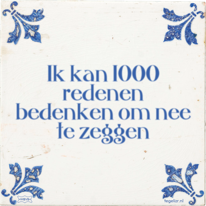 Ik kan 1000 redenen bedenken om nee te zeggen - Online tegeltjes bakken