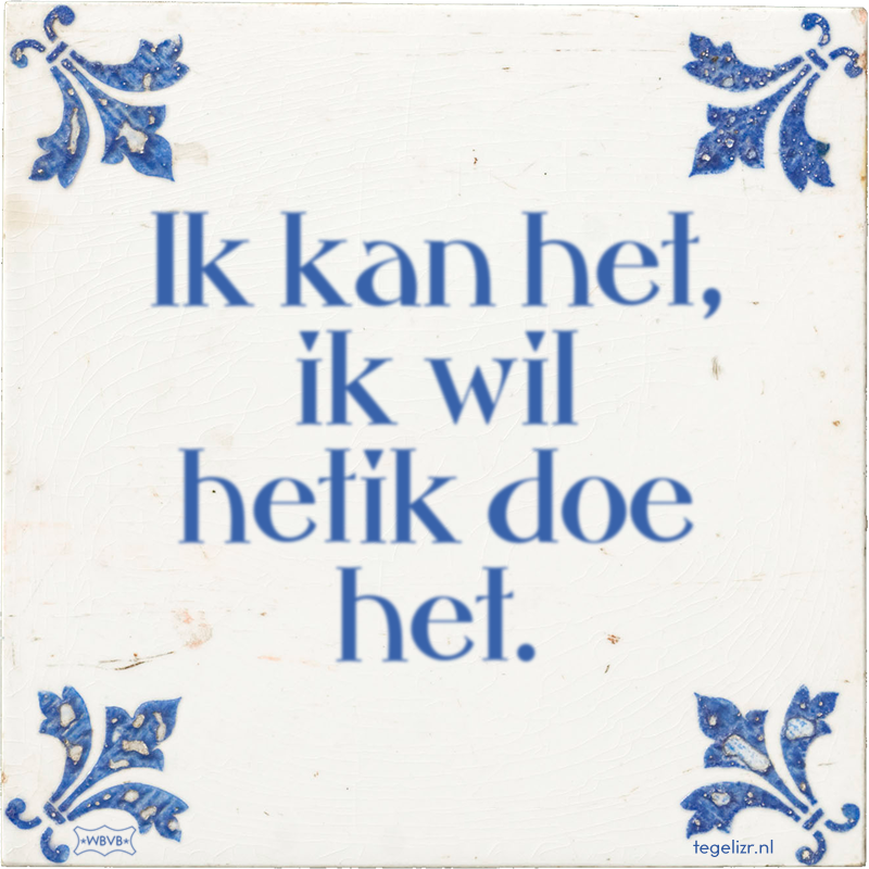Ik kan het, ik wil hetik doe het. - Online tegeltjes bakken