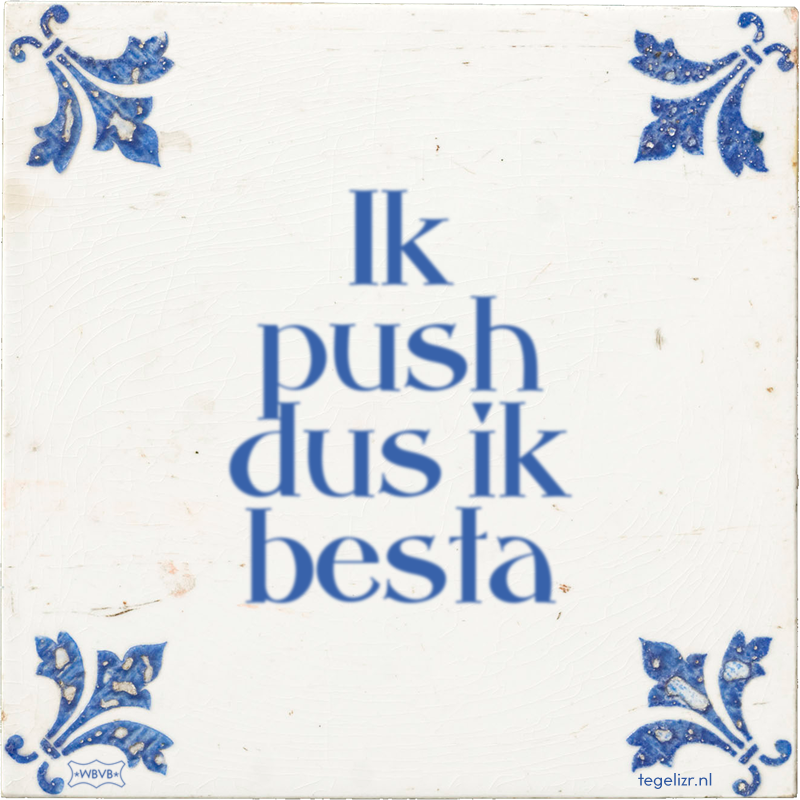 Ik push dus ik besta - Online tegeltjes bakken