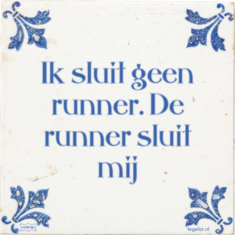 Ik sluit geen runner. De runner sluit mij - Online tegeltjes bakken