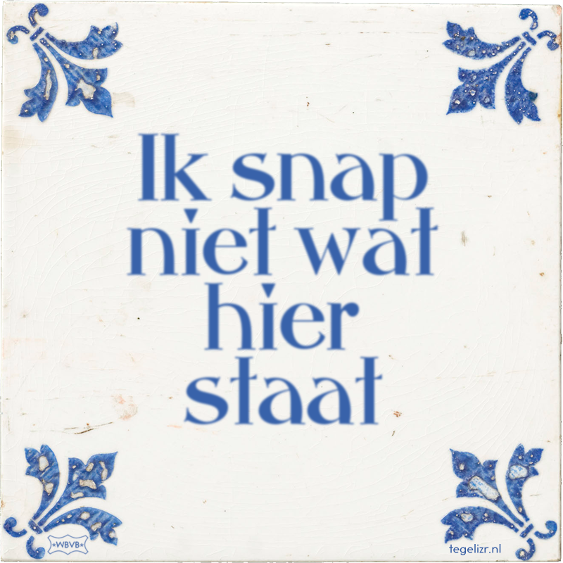 Ik snap niet wat hier staat - Online tegeltjes bakken