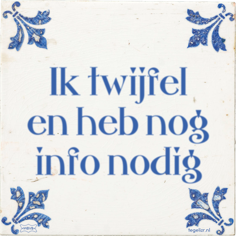 Ik twijfel en heb nog info nodig - Online tegeltjes bakken