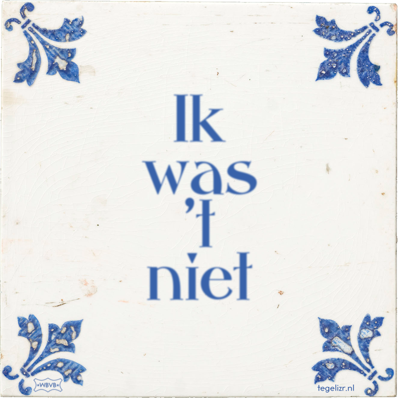 Ik was 't niet - Online tegeltjes bakken