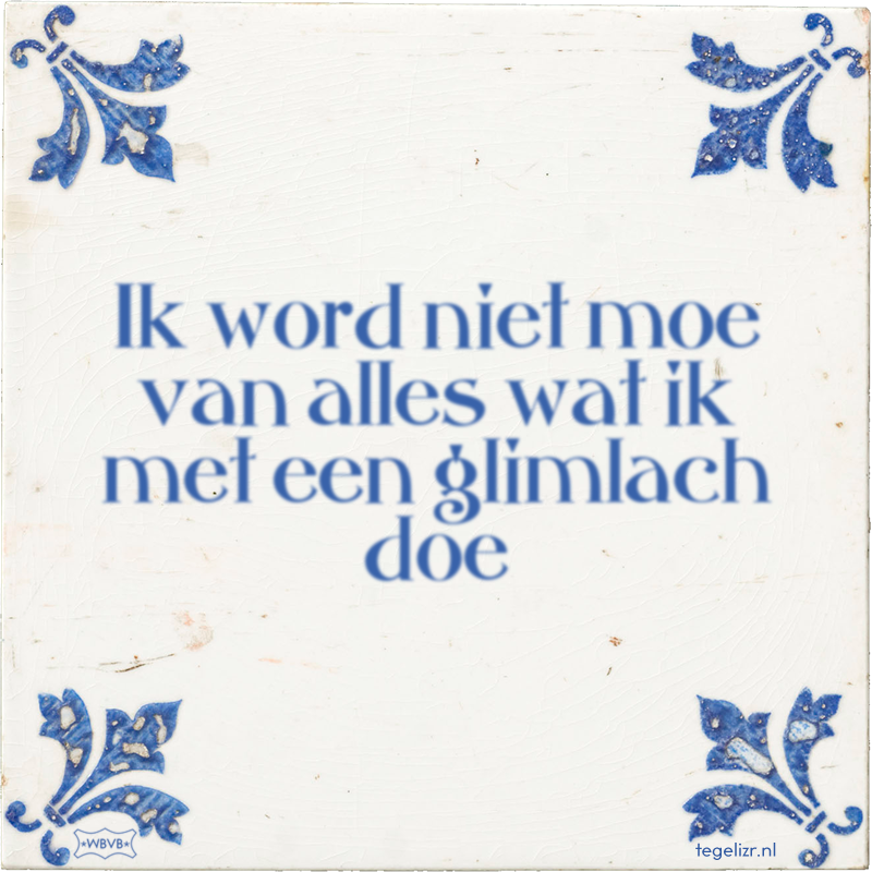 Ik word niet moe van alles wat ik met een glimlach doe - Online tegeltjes bakken