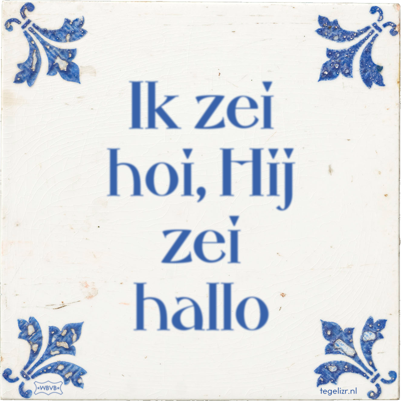 Ik zei hoi, Hij zei hallo - Online tegeltjes bakken