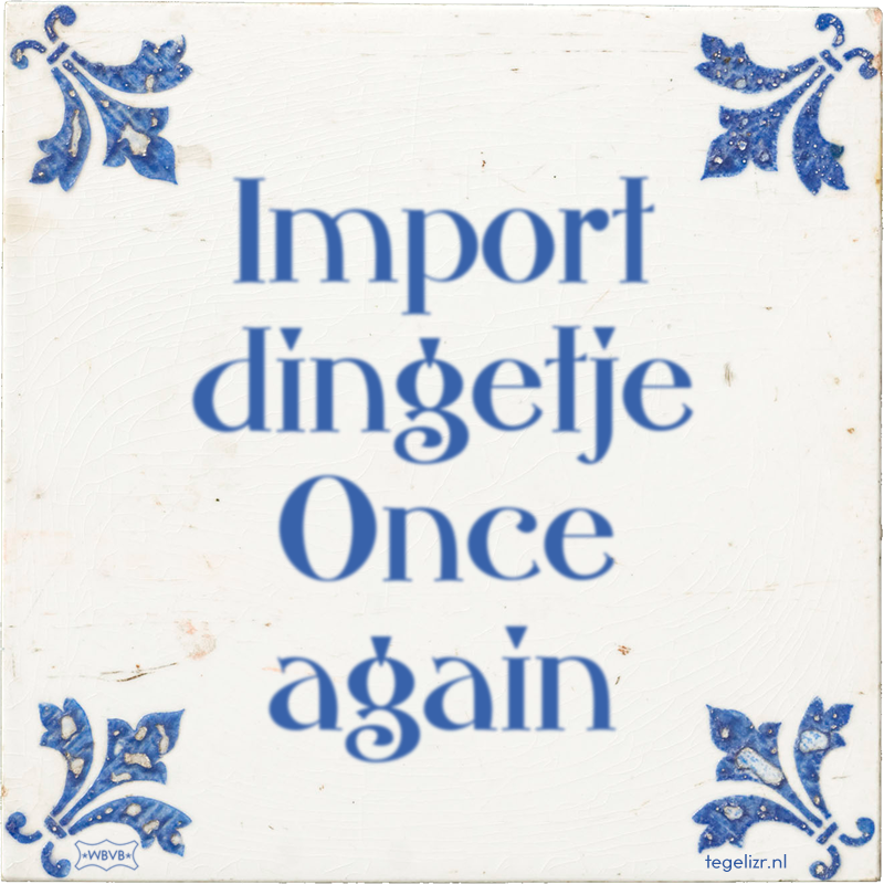 Import dingetje Once again - Online tegeltjes bakken