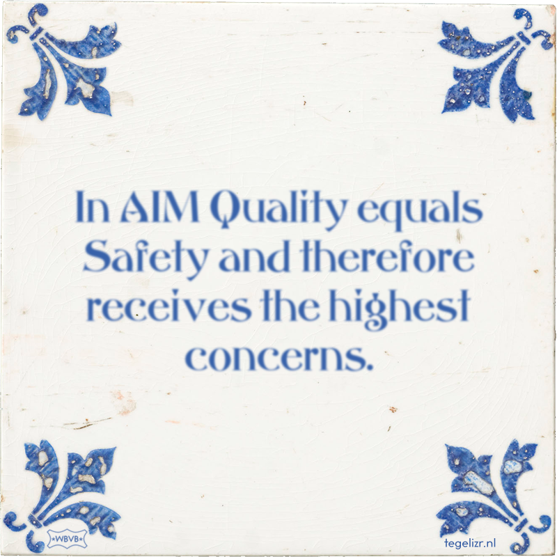 In AIM Quality equals Safety and therefore receives the highest concerns. - Online tegeltjes bakken