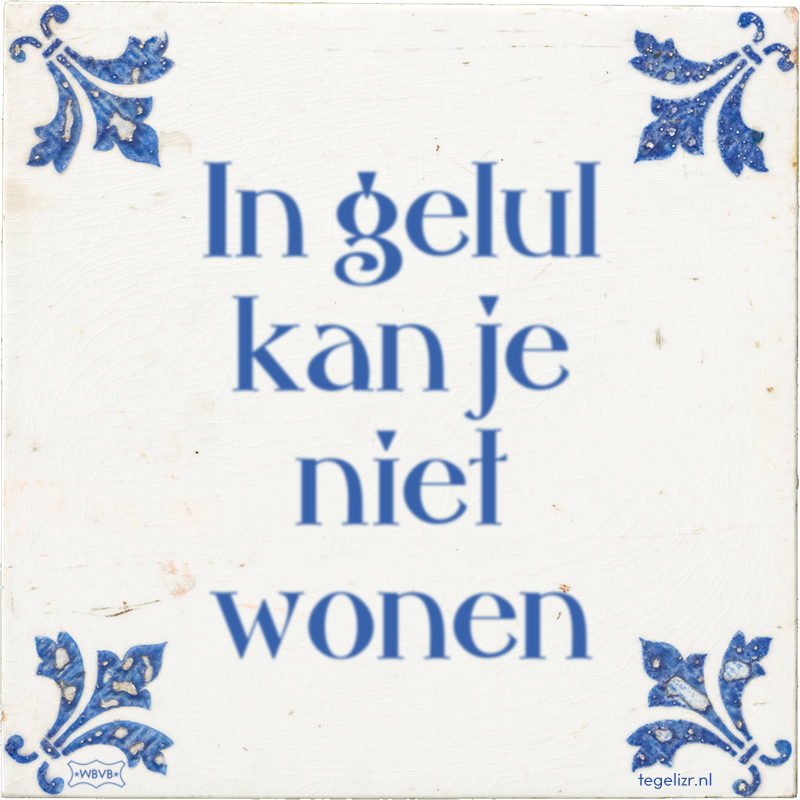 In gelul kan je niet wonen - Online tegeltjes bakken
