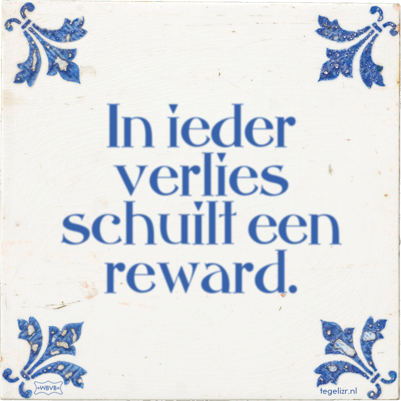 In ieder verlies schuilt een reward. - Online tegeltjes bakken