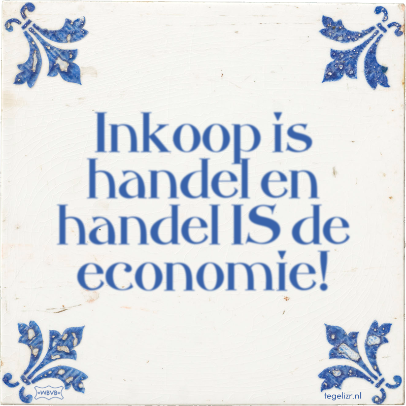 Inkoop is handel en handel IS de economie! - Online tegeltjes bakken