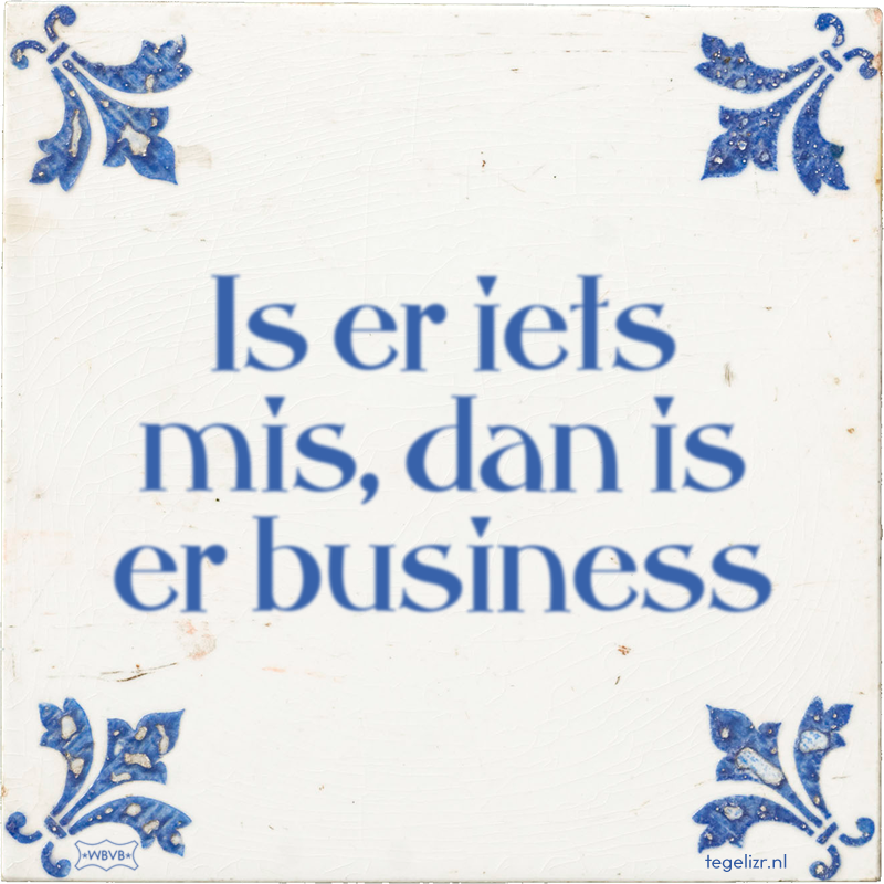 Is er iets mis, dan is er business - Online tegeltjes bakken