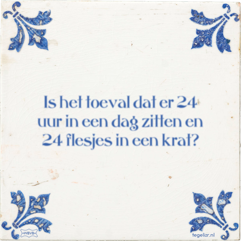 Is het toeval dat er 24 uur in een dag zitten en 24 flesjes in een krat? - Online tegeltjes bakken