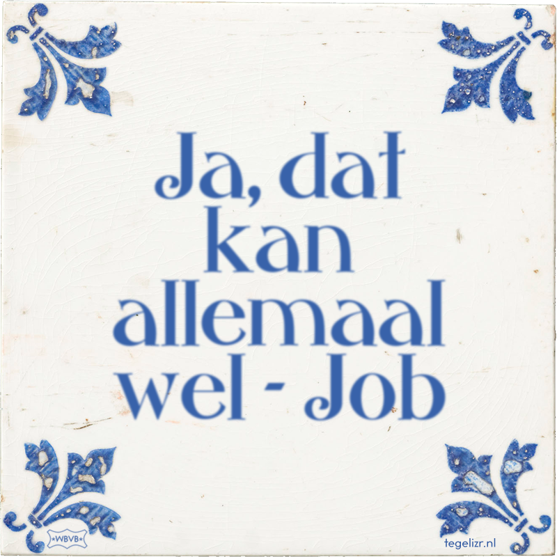Ja, dat kan allemaal wel - Job - Online tegeltjes bakken