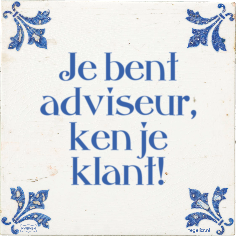 Je bent adviseur, ken je klant! - Online tegeltjes bakken
