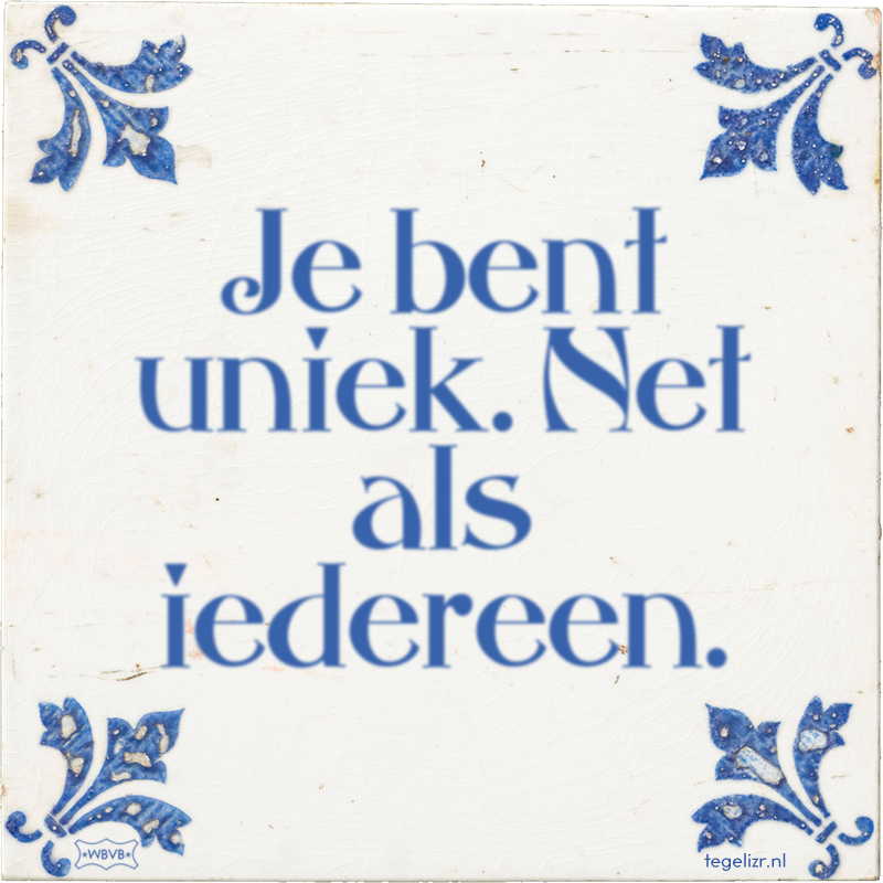 Je bent uniek. Net als iedereen. - Online tegeltjes bakken