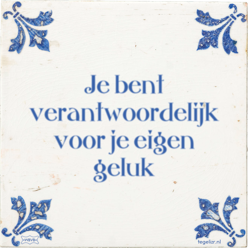 Je bent verantwoordelijk voor je eigen geluk - Online tegeltjes bakken