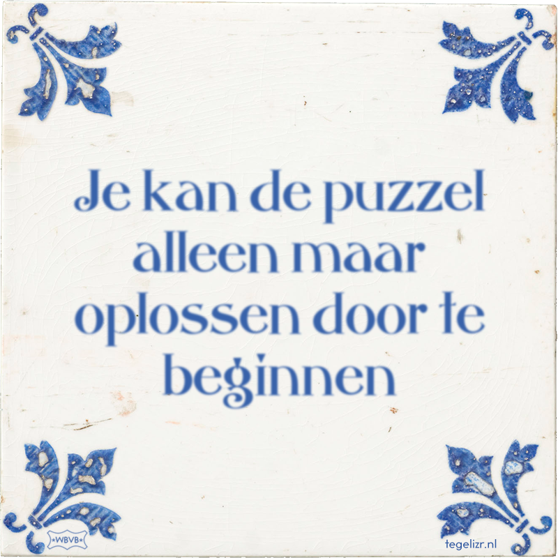 Je kan de puzzel alleen maar oplossen door te beginnen - Online tegeltjes bakken