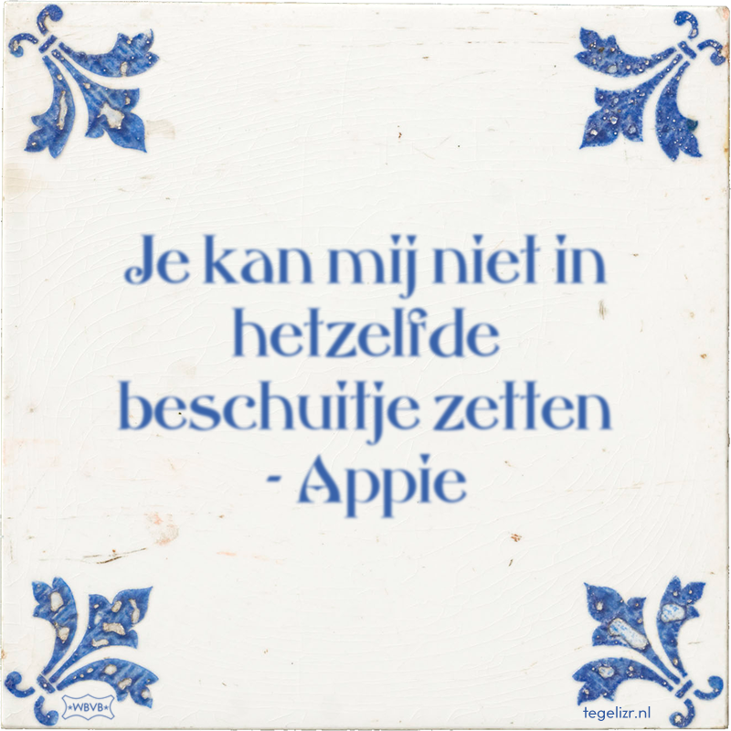 Je kan mij niet in hetzelfde beschuitje zetten - Appie - Online tegeltjes bakken